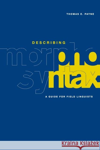 Describing Morphosyntax: A Guide for Field Linguists Payne, Thomas E. 9780521588058