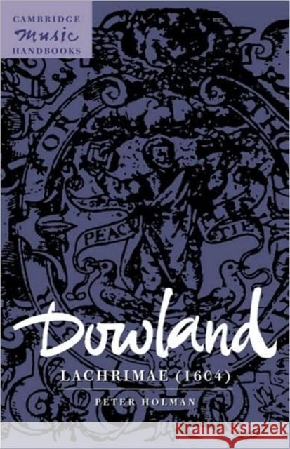 Dowland: Lachrimae (1604) Peter Holman Julian Rushton 9780521588294 Cambridge University Press