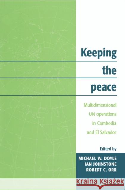 Keeping the Peace: Multidimensional Un Operations in Cambodia and El Salvador Doyle, Michael W. 9780521588379 Cambridge University Press