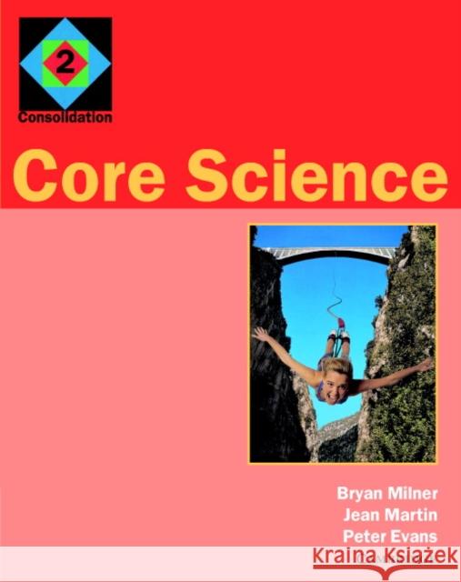 Core Science 2: Consolidation Milner, Bryan 9780521588492 CAMBRIDGE UNIVERSITY PRESS