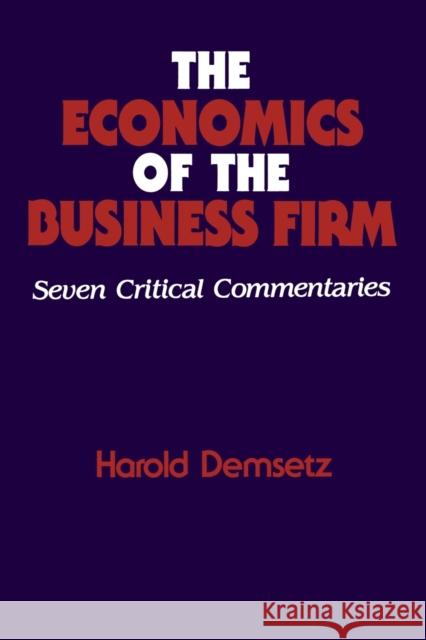The Economics of the Business Firm: Seven Critical Commentaries Demsetz, Harold 9780521588652 Cambridge University Press