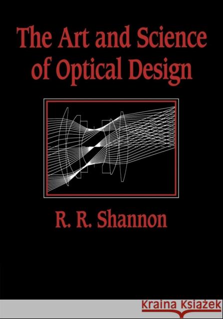 The Art and Science of Optical Design Robert Rennie Shannon Shannon 9780521588683 Cambridge University Press