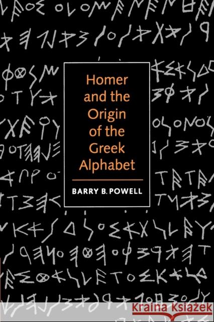 Homer and the Origin of the Greek Alphabet Barry B. Powell 9780521589079