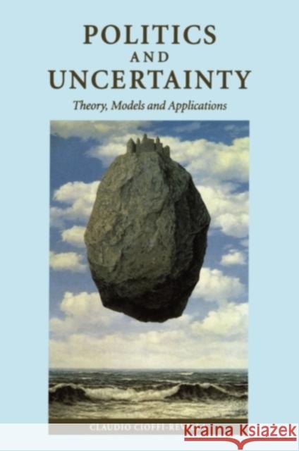 Politics and Uncertainty: Theory, Models and Applications Cioffi-Revilla, Claudio 9780521589154 Cambridge University Press