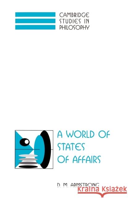 A World of States of Affairs D. M. Armstrong 9780521589482 Cambridge University Press