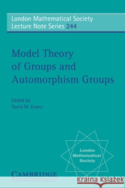 Model Theory of Groups and Automorphism Groups David M. Evans 9780521589550 Cambridge University Press