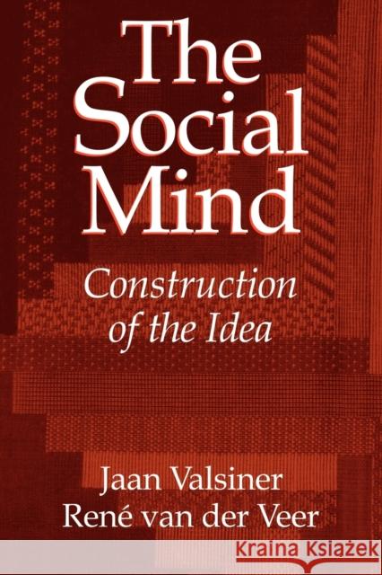 The Social Mind: Construction of the Idea Valsiner, Jaan 9780521589734 Cambridge University Press