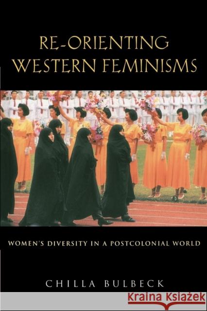 Re-Orienting Western Feminisms: Women's Diversity in a Postcolonial World Bulbeck, Chilla 9780521589758 Cambridge University Press
