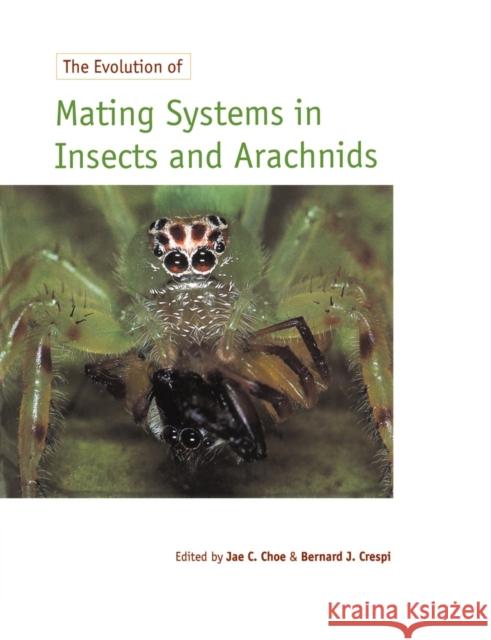 The Evolution of Mating Systems in Insects and Arachnids Jae C. Choe Bernard J. Crespi 9780521589765 Cambridge University Press