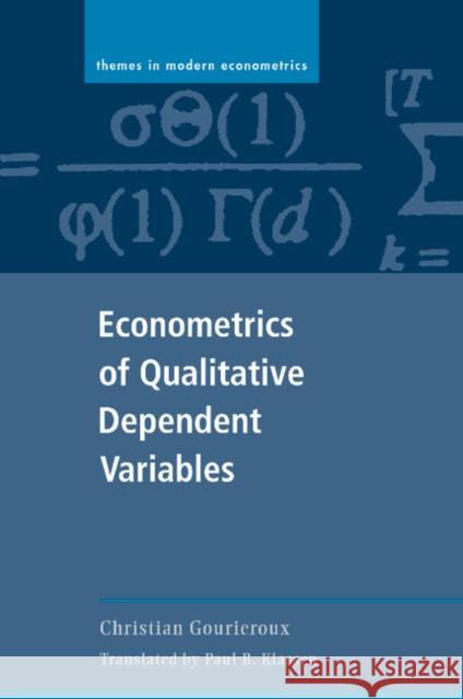 Econometrics of Qualitative Dependent Variables Christian Gourieroux Peter C. B. Phillips Christian Gourieroux 9780521589857