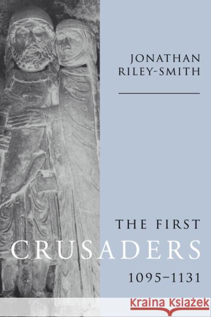 The First Crusaders, 1095 1131 Riley-Smith, Jonathan 9780521590051
