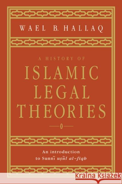 A History of Islamic Legal Theories: An Introduction to Sunni Usul Al-Fiqh Hallaq, Wael B. 9780521590273
