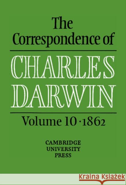 The Correspondence of Charles Darwin: Volume 10, 1862 Charles Darwin 9780521590327 CAMBRIDGE UNIVERSITY PRESS