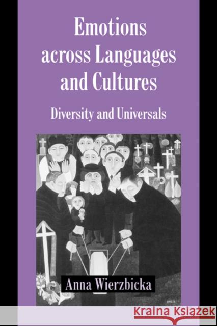 Emotions Across Languages and Cultures: Diversity and Universals Wierzbicka, Anna 9780521590426