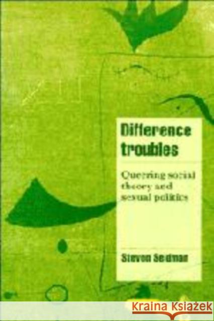 Difference Troubles: Queering Social Theory and Sexual Politics Steven Seidman (State University of New York, Albany) 9780521590433