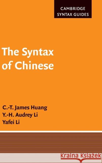 The Syntax of Chinese C. J. James Huang Y. H. Audrey Li Yafei Li 9780521590587 Cambridge University Press