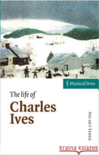 The Life of Charles Ives Stuart Feder 9780521590723 Cambridge University Press