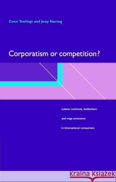 Corporatism or Competition? Teulings, Coen 9780521590730 Cambridge University Press