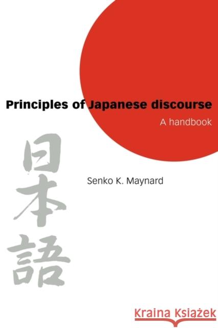 Principles of Japanese Discourse: A Handbook Maynard, Senko K. 9780521590952 CAMBRIDGE UNIVERSITY PRESS