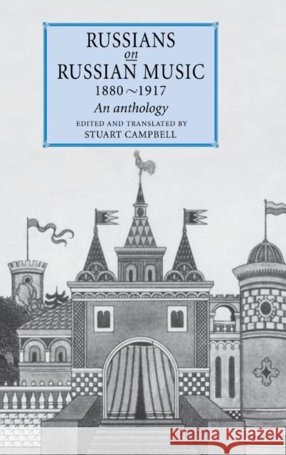 Russians on Russian Music, 1880-1917: An Anthology Campbell, Stuart 9780521590976 Cambridge University Press