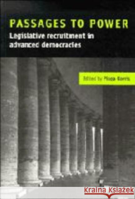 Passages to Power: Legislative Recruitment in Advanced Democracies Norris, Pippa 9780521590990