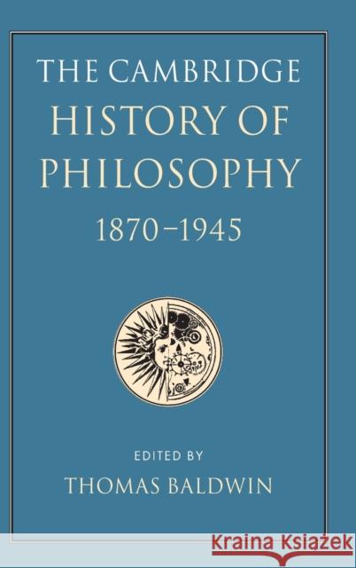 The Cambridge History of Philosophy 1870-1945 Thomas Baldwin 9780521591041 Cambridge University Press