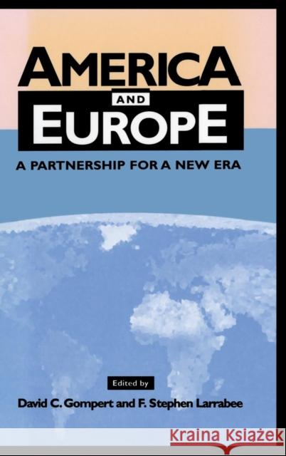 America and Europe: A Partnership for a New Era David C. Gompert (RAND Corporation, California), F. Stephen Larrabee (RAND Corporation, California) 9780521591072