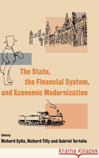 The State, the Financial System and Economic Modernization Richard Sylla (New York University), Richard Tilly (Westfälische Wilhelms-Universität Münster, Germany), Gabriel Tortell 9780521591232