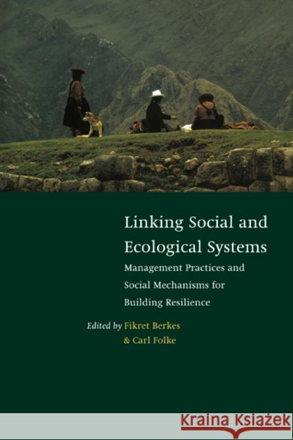 Linking Social and Ecological Systems: Management Practices and Social Mechanisms for Building Resilience Berkes, Fikret 9780521591409 Cambridge University Press