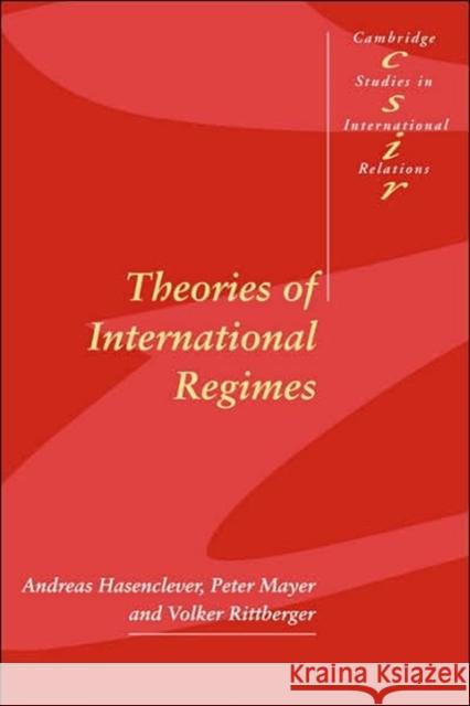 Theories of International Regimes Andreas Hasenclever (Eberhard-Karls-Universität Tübingen, Germany), Peter Mayer (Eberhard-Karls-Universität Tübingen, Ge 9780521591454