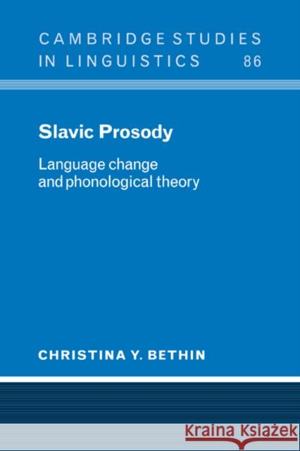 Slavic Prosody: Language Change and Phonological Theory Bethin, Christina Y. 9780521591485 CAMBRIDGE UNIVERSITY PRESS