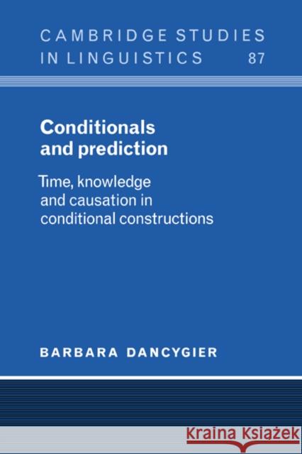 Conditionals and Prediction: Time, Knowledge and Causation in Conditional Constructions Dancygier, Barbara 9780521591515 Cambridge University Press