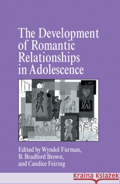 The Development of Romantic Relationships in Adolescence Wyndol Furman B. Bradford Brown Candice Feiring 9780521591560