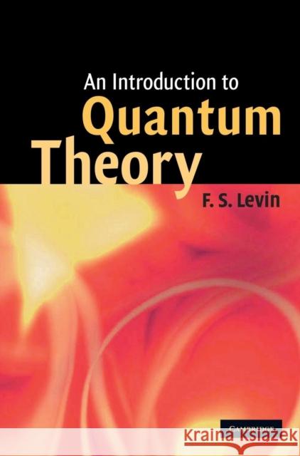 An Introduction to Quantum Theory F. S. Levin 9780521591614 CAMBRIDGE UNIVERSITY PRESS