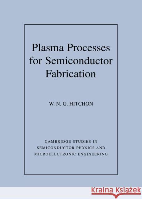 Plasma Processes for Semiconductor Fabrication W. Nicholas G. Hitchon 9780521591751 CAMBRIDGE UNIVERSITY PRESS