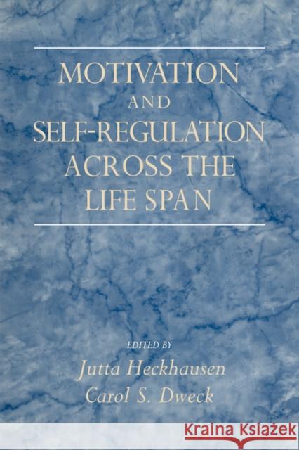 Motivation and Self-Regulation Across the Life-Span Heckhausen, Jutta 9780521591768 Cambridge University Press