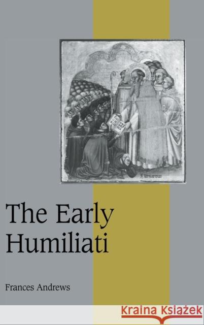 The Early Humiliati Frances Andrews 9780521591898