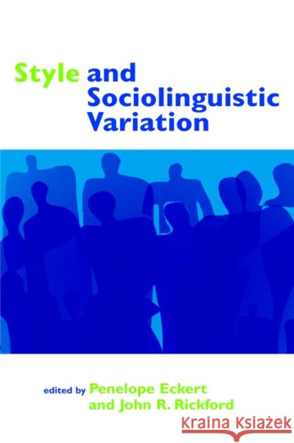 Style and Sociolinguistic Variation Penelope Eckert John R. Rickford John R. Rickford 9780521591911 