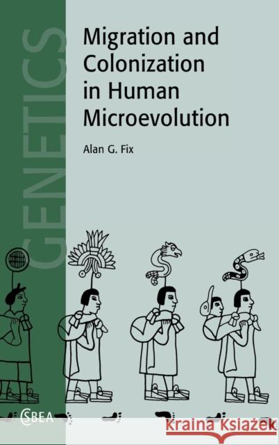 Migration and Colonization in Human Microevolution Alan G. Fix C. G. Nicholas Mascie-Taylor R. A. Foley 9780521592062