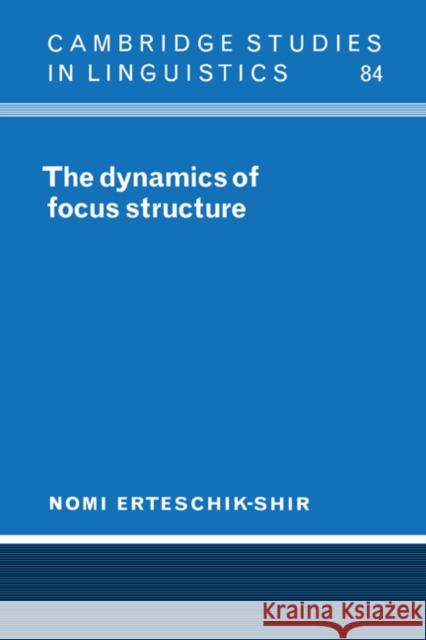 The Dynamics of Focus Structure Nomi Erteschik-Shir S. R. Anderson J. Bresnan 9780521592178