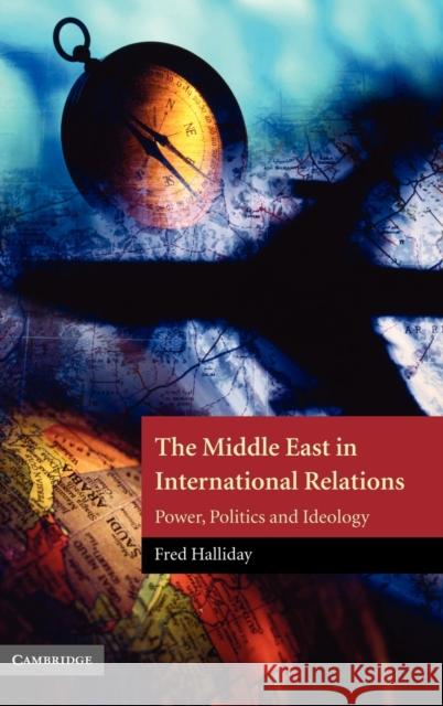 The Middle East in International Relations: Power, Politics and Ideology Halliday, Fred 9780521592406 Cambridge University Press