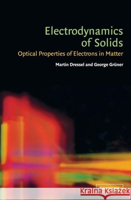 Electrodynamics of Solids: Optical Properties of Electrons in Matter Dressel, Martin 9780521592536 CAMBRIDGE UNIVERSITY PRESS