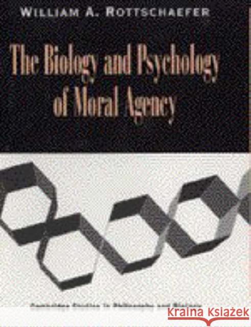 The Biology and Psychology of Moral Agency William A. Rottschaefer 9780521592659 Cambridge University Press