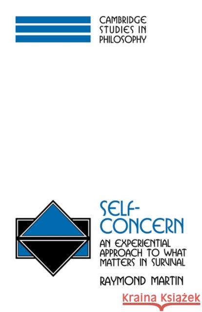 Self-Concern: An Experiential Approach to What Matters in Survival Martin, Raymond 9780521592666 Cambridge University Press