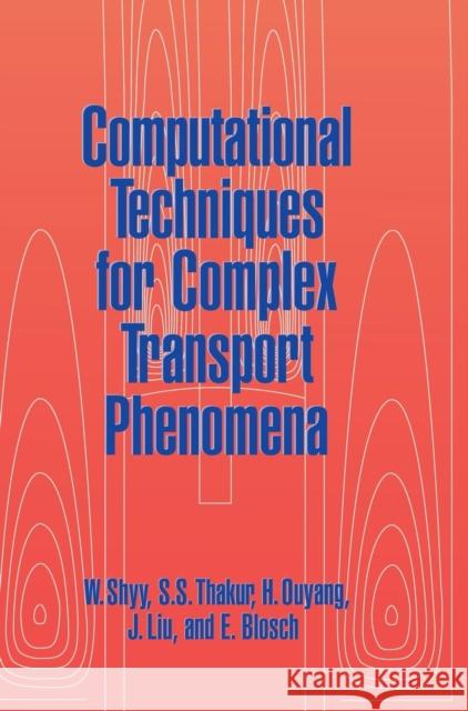 Computational Techniques for Complex Transport Phenomena Wei Shyy S. S. Thakur H. Ouyang 9780521592680