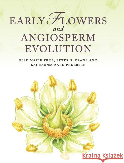 Early Flowers and Angiosperm Evolution Else Marie Friis 9780521592833