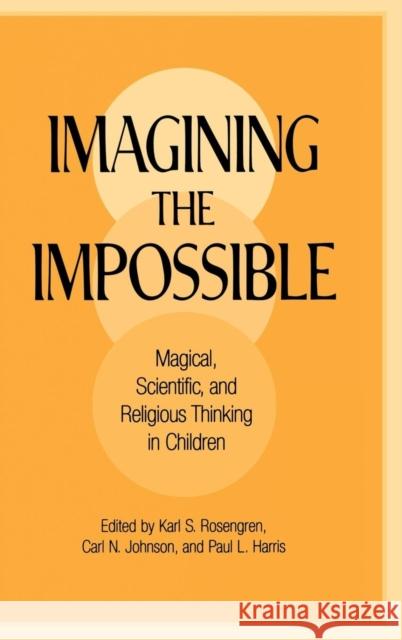 Imagining the Impossible: Magical, Scientific, and Religious Thinking in Children Rosengren, Karl S. 9780521593229