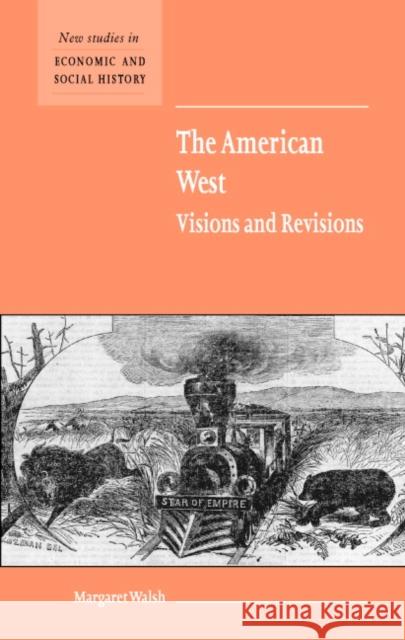 The American West. Visions and Revisions Margaret Walsh Maurice Kirby 9780521593335 Cambridge University Press