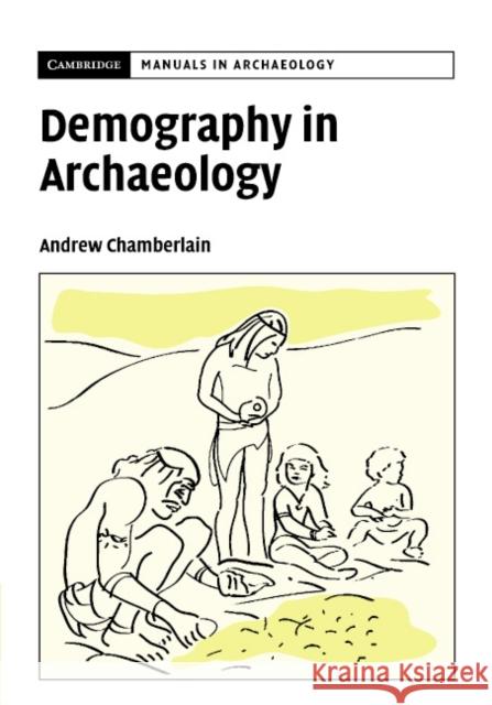 Demography in Archaeology Andrew James Chamberlain 9780521593670 CAMBRIDGE UNIVERSITY PRESS