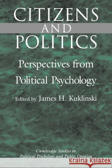 Citizens and Politics: Perspectives from Political Psychology Kuklinski, James H. 9780521593762 Cambridge University Press